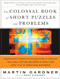 The Colossal Book of Short Puzzles and Problems by Martin Gardner